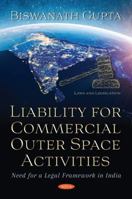 Liability for Commercial Outer Space Activities:: Need for a Legal Framework in India 1536176877 Book Cover