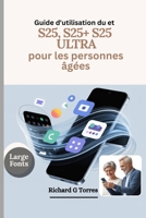 Guide d'utilisation du Samsung Galaxy S25, S25+ et S25 Ultra pour les personnes âgées: Configuration complète, personnalisation et utilisation ... personnes âgées expliquées (French Edition) B0FH52LB2N Book Cover