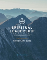 Spiritual Leadership (Participant's Guide) : The Transformative Power of Being an Integrated Man and Leader 0998579114 Book Cover