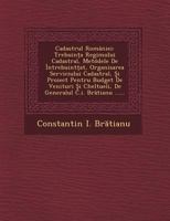 Cadastrul Romaniei: Trebuin a Regimului Cadastral, Metodele de Intrebuint AT, Organisarea Serviciului Cadastral, I Proiect Pentru Budget de Venituri I Cheltueli, de Generalul C.I. Br Tianu ...... 1249512468 Book Cover