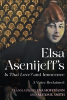 Elsa Asenijeff’s Is That Love? and Innocence: A Voice Reclaimed 1640141472 Book Cover
