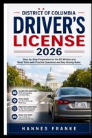 DISTRICT OF COLUMBIA DRIVERS LICENSE 2026: Step-by-Step Preparation for the DC Written and Road Tests with Practice Questions and Key Driving Rules B0GZQFDFCF Book Cover