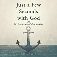 Just a Few Seconds with God: 365 Moments of Connection B0HDDWFVF4 Book Cover