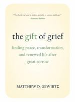 Gift of Grief: Finding Peace, Transformation, & Renewed Life After Great Sorrow 1587613131 Book Cover