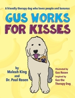 Gus Works for Kisses: A friendly therapy dog who loves people and bananas 1734778709 Book Cover