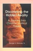 Discovering the Hidden Reality: A Journey into Christian Mystical Prayer 0818909498 Book Cover