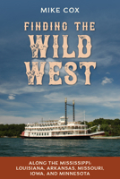 Finding the Wild West: Along the Mississippi: Louisiana, Arkansas, Missouri, Iowa, and Minnesota 1493064118 Book Cover
