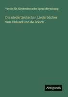 Die niederdeutschen Liederbücher von Uhland und de Bouck (German Edition) 338888451X Book Cover