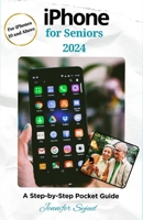 iPhone for Seniors 2024: A Step-by-Step Pocket Guide B0CWG7L1X4 Book Cover