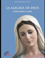 La alegría de Dios: Conociendo a María (Religion Y Desarrollo Espiritual IV) B08W7JH48R Book Cover