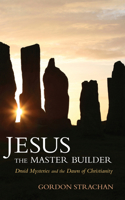 Jesus, the Master Builder: Druid Mysteries and the Dawn of Christianity 0863152759 Book Cover