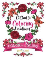 Catholic Coloring Devotional: Color the Psalms: A Catholic Bible Adult Coloring Book and Catholic Devotional (Catholic Books & Catholic Gifts) to Celebrate Pope Francis and a Year of Mercy 1532721234 Book Cover