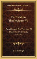 Enchiridion Theologicum V1: Or A Manual For The Use Of Students In Divinity 1120615968 Book Cover