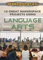 10 Great Makerspace Projects Using Language Arts 1499438443 Book Cover