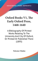 Oxford Books V1, The Early Oxford Press, 1468-1640: A Bibliography Of Printed Works Relating To The University And City Of Oxford, Or Printed Or Published There 1437135161 Book Cover