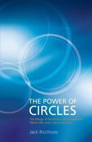 The Power Of Circles: The Design & Facilitation Of Engagement Where We Learn, Work & Live 1494928132 Book Cover