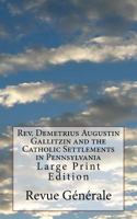 Rev. Demetrius Augustin Gallitzin and the Catholic Settlements in Pennsylvania: Large Print Edition 1976392373 Book Cover