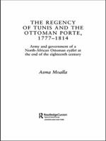 The Regency of Tunis and the Ottoman Porte, 1777 - 1814: Army and Government of a North-African Eyâlet at the End of the Eighteenth Century 041558941X Book Cover