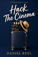 Hack the cinema: Study film on your own — without going to film school (Hack Collection) B0H37V3CQG Book Cover