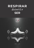 Respirar, Sentir, Ser | El Arte de Estar Plenamente Consciente: Una guía práctica para reducir el estrés, calmar la mente y vivir con presencia real (Spanish Edition) B0FH2WK1RN Book Cover