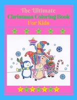 The Ultimate Christmas Coloring Book for Kids: Fun Children's Christmas Gift or Present for Toddlers & Kids - 45+ Beautiful Pages to Color with Santa B08P2C6CMK Book Cover