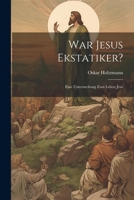 War Jesus Ekstatiker?: Eine Untersuchung zum Leben Jesu 1022215752 Book Cover