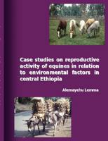 Case Studies on Reproductive Activity of Equines in Relation to Environmental Factors in Central Ethiopia 3833413972 Book Cover