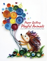 Paper Quilling Playful Animals: Inspirational Gallery of Animals Quilling Paper B0FHWFV1LQ Book Cover