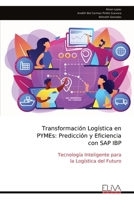 Transformación Logística en PYMEs: Predicción y Eficiencia con SAP IBP: Tecnología Inteligente para la Logística del Futuro (Spanish Edition) 9999323138 Book Cover