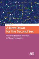 A New Dawn for the Second Sex: Women's Freedom Practices in World Perspective 9089646027 Book Cover