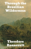Through the Brazilian Wilderness 0815410956 Book Cover