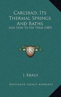 Carlsbad: Its Thermal Springs And Baths, And How To Use Them 1022557351 Book Cover