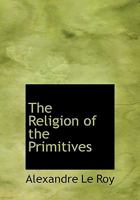 The Religion of the Primitives 1430442824 Book Cover