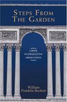 Steps from the Garden: A Book of Epiperceptive Observations 0595463304 Book Cover
