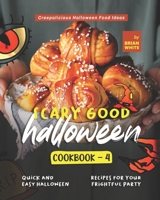 Scary Good Halloween Cookbook - 4: Quick and Easy Halloween Recipes for Your Frightful Party B0BD24W2X5 Book Cover