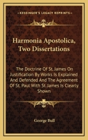 Harmonia apostolica: or, Two dissertations, in the former of which the doctrine of St. James on jus 0548307253 Book Cover