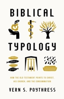 Biblical Typology: How the Old Testament Points to Christ, His Church, and the Consummation 1433592428 Book Cover