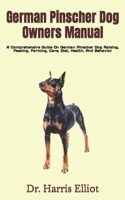 German Pinscher Dog Owners Manual: A Comprehensive Guide On German Pinscher Dog Raising, Feeding, Farming, Care, Diet, Health, And Behavior B09TF62RD7 Book Cover