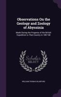 Observations on the Geology and Zoology of Abyssinia, Made During the Progress of the British Expedition to That Country in 1867-68 1146753586 Book Cover