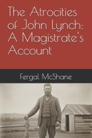 The Atrocities of John Lynch: A Magistrate's Account B0FT9Q9Y9N Book Cover
