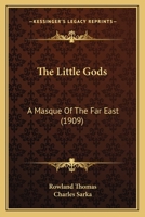 The Little Gods: A Masque of the Far East (Classic Reprint) 0548660964 Book Cover
