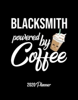 Blacksmith Powered By Coffee 2020 Planner: Blacksmith Planner, Gift idea for coffee lover, 120 pages 2020 Calendar for Blacksmith 1650143559 Book Cover