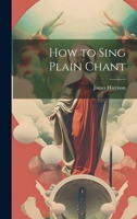 How to Sing Plain Chant 1019414952 Book Cover