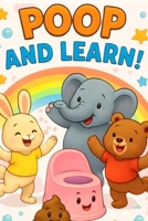 Poop and Learn!: A Fun Potty Training and Healthy Habits Book for Toddlers & Kids B0H2CFB3TD Book Cover