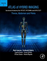 Atlas of Hybrid Imaging Sectional Anatomy for PET/CT, PET/MRI and SPECT/CT Vol. 2: Thorax Abdomen and Pelvis: Sectional Anatomy for PET/CT, PET/MRI and SPECT/CT 0443187339 Book Cover