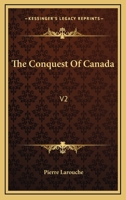 The Conquest Of Canada: V2 1163243280 Book Cover