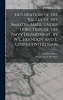Exploration of the Valley of the Amazon, Made Under Direction of the Navy Department, by W.L. Herndon and L. Gibbon. [With] Maps 1016494793 Book Cover