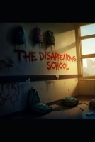 The Disappearing School (The Fear Files) B0DQ5NWNYR Book Cover
