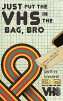 Just Put the VHS in the Bag, Bro 1952796725 Book Cover