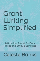 Grant Writing Simplified: A Practical Toolkit for Non-Profits and Small Businesses B0FHHQ8K5W Book Cover